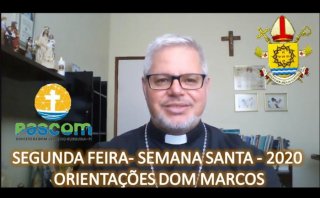 SEGUNDA FEIRA- SEMANA SANTA - 2020 - ORIENTAÇÕES DOM MARCOS.