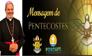 MENSAGEM DE PENTECOSTES - DOM MARCOS TAVONI