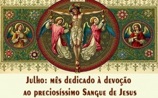 MÊS DE JULHO - TEMPO DE CLAMAR O PRECIOSÍSSIMO SANGUE DE JESUS