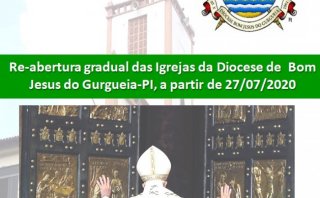 COMUNICADO E ORIENTAÇÕES PARA RE-ABERTURA GRADUAL DAS IGREJAS DA DIOCESE DE BOM JESUS DO GURGUEIA -PI
