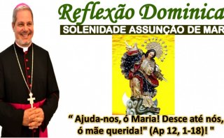 REFLEXÃO DOMINICAL ASSUNÇÃO DE MARIA  -  Dom Marcos Antonio Tavoni 