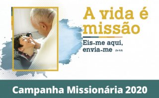 Campanha Missionária 2020: A vida é Miissão ! 
