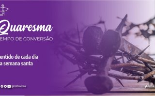 SEMANA SANTA: O SIGNIFICADO DE CADA DIA DA CELEBRAÇÃO DA PAIXÃO, MORTE E RESSURREIÇÃO DE CRISTO
