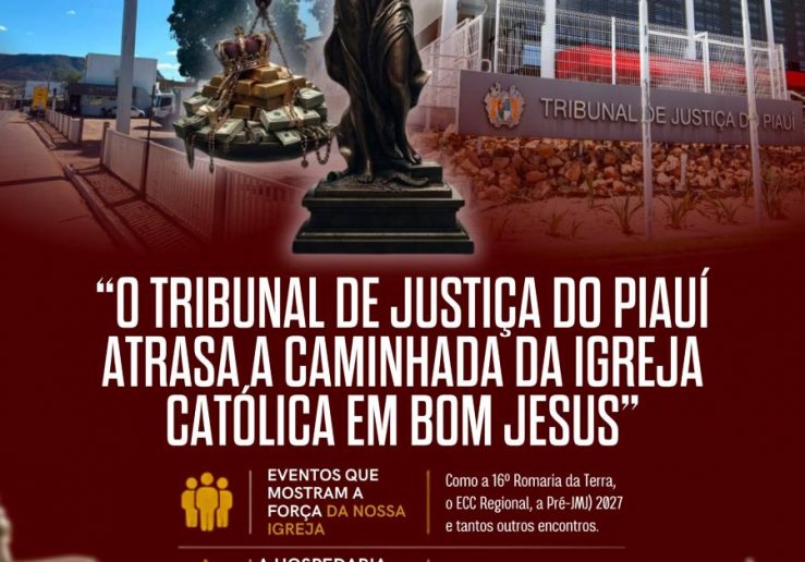 DOM MARCOS TAVONI: "O TJ-PI ATRASA A CAMINHADA DA IGREJA CATÓLICA EM BOM JESUS"